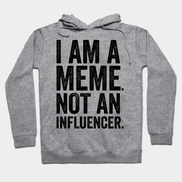 I'm a Meme Not An Influencer Hoodie by Promen Shirts